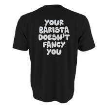 Load image into Gallery viewer, Your Barista Doesn&#39;t Fancy You T-Shirt (Black)
