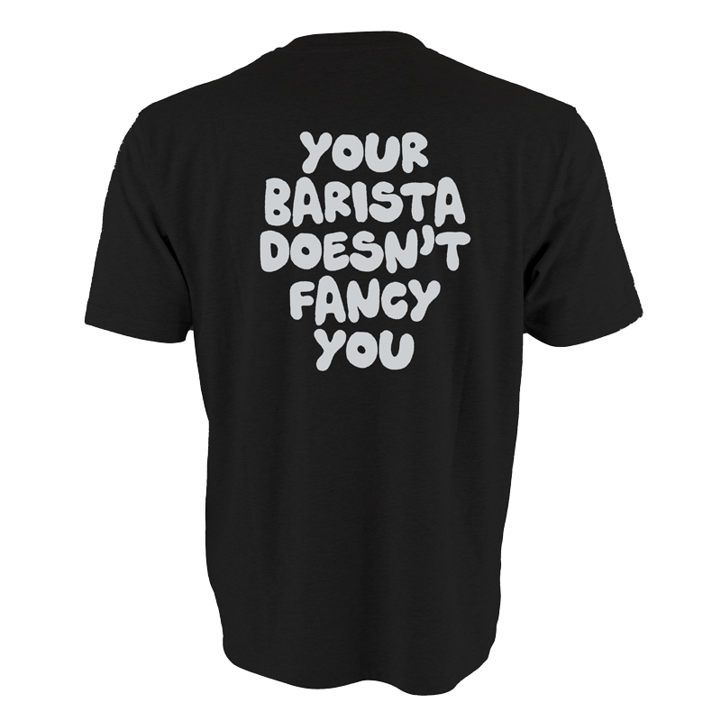 Your Barista Doesn't Fancy You T-Shirt (Black)