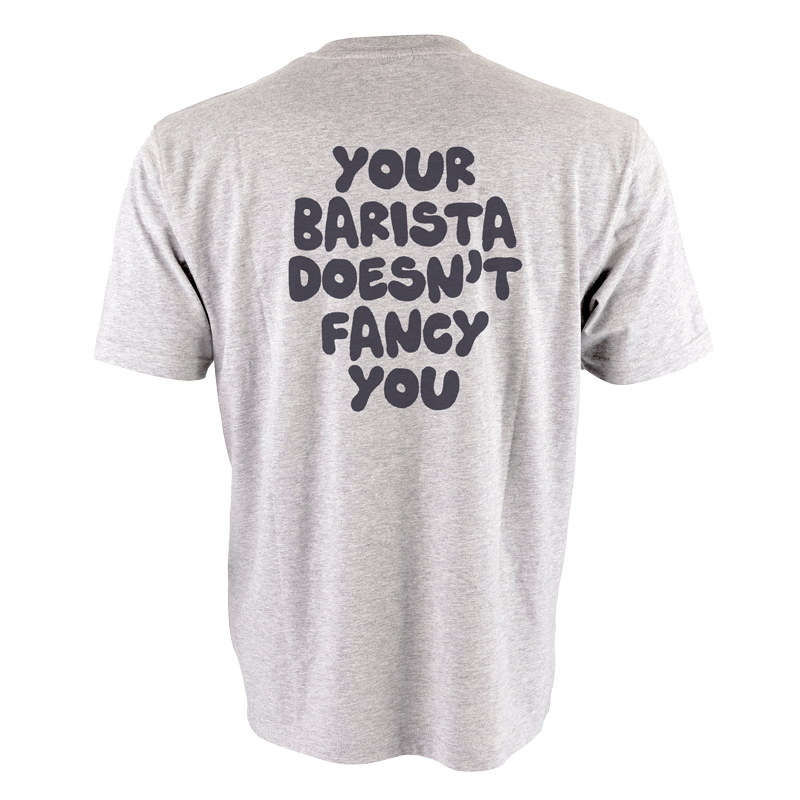 Your Barista Doesn't Fancy You T-Shirt (Grey)