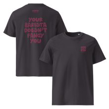 Load image into Gallery viewer, Your Barista Doesn't Fancy You T-Shirt
